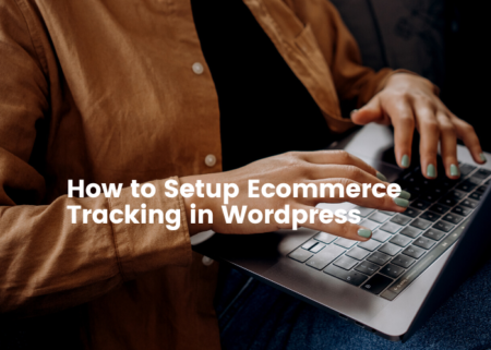 How to setup eCommerce tracking in WordPress Website in 2022